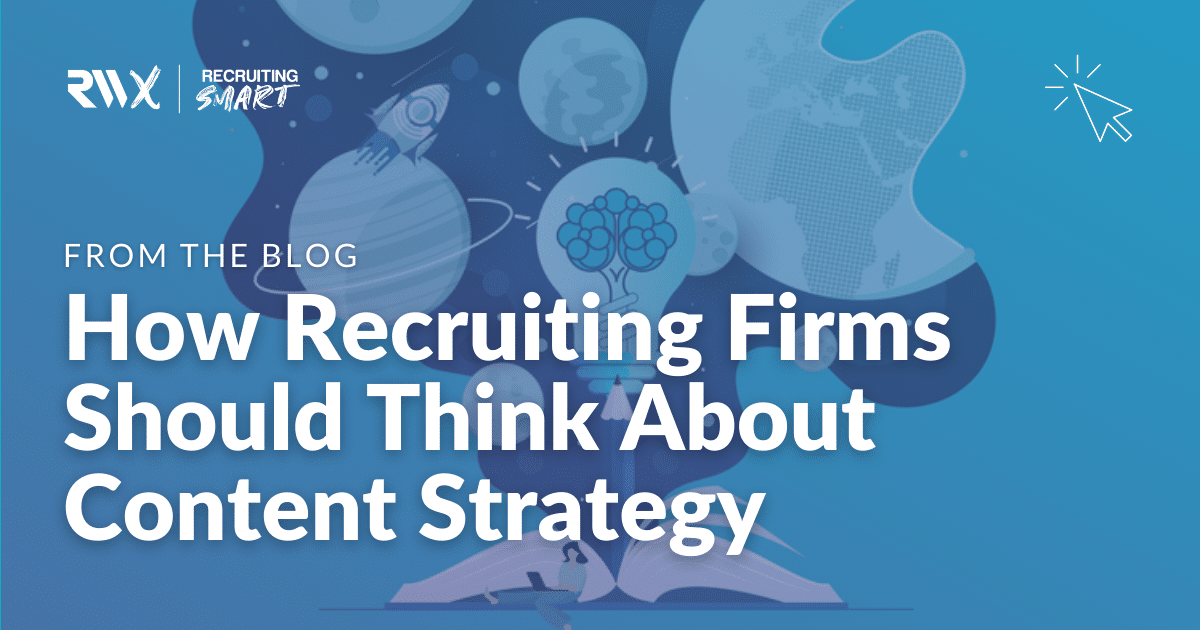 How Recruiting Firms Should Think About Content Strategy | Recruiters ...